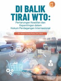 Buku Balik Tirai WTO: Pertarungan Keadilan dan Kepentingan Dalam Hukum Perdagangan Internasional