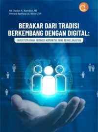 Buku Berakar Dari Tradisi Berkembang Dengan Digital: Ekosistem Usaha Berbasis Komunitas yang Berkelanjutan