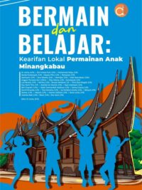 Buku Bermain dan Belajar: Kearifan Lokal Permainan Anak Minangkabau