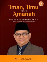 Buku Iman, Ilmu Dan Amanah Kiprah Prof.Dr. Drs. Ridhahani Fidzi, B.A., M.Pd Pada Pendidikan Dan Muhammadiyah