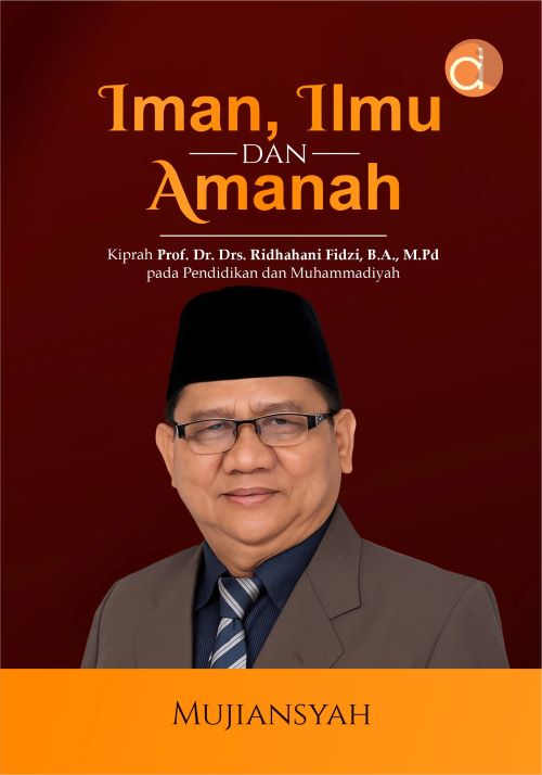 Buku Iman, Ilmu Dan Amanah Kiprah Prof.Dr. Drs. Ridhahani Fidzi, B.A., M.Pd Pada Pendidikan Dan Muhammadiyah