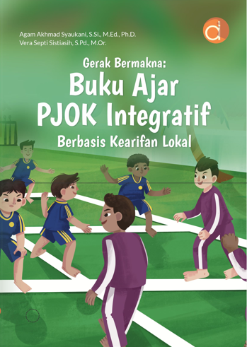 Buku Gerak Bermakna: Buku Ajar PJOK Integratif Berbasis Kearifan Lokal