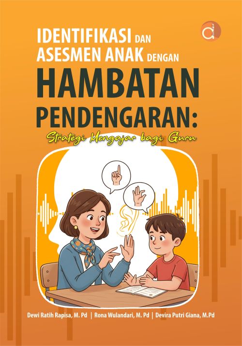 Buku Identifikasi Dan Asesmen Anak Dengan Hambatan Pendengaran: Strategi Mengajar Bagi Guru