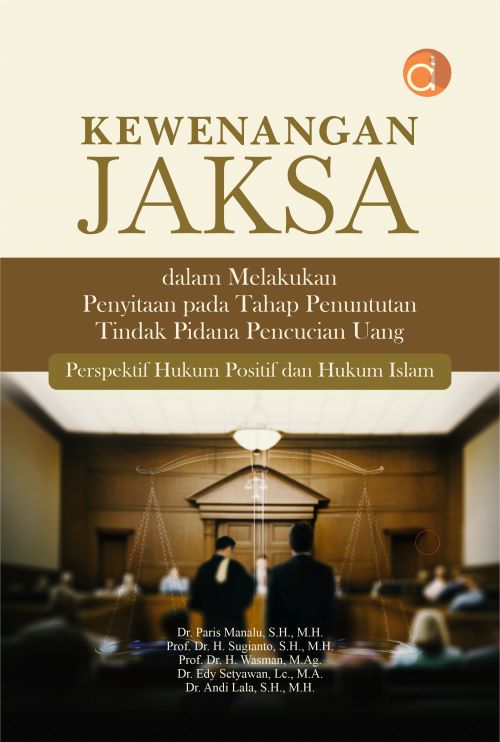 Buku Kewenangan Jaksa Dalam Melakukan Penyitaan pada Tahap Penuntutan Tindak Pidana Pencucian Uang Perspektif Hukum Positif dan Hukum Islam