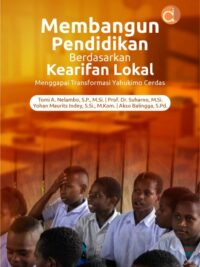 Buku Membangun Pendidikan Berdasarkan Kearifan Lokal Menggapai Transformasi Yahukimo Cerdas