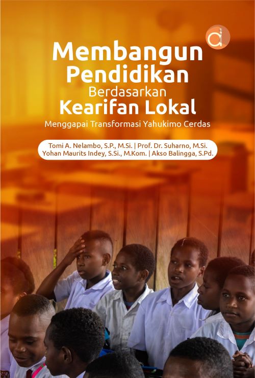 Buku Membangun Pendidikan Berdasarkan Kearifan Lokal Menggapai Transformasi Yahukimo Cerdas