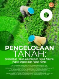Buku Pengelolaan Tanah: Kelimpahan Fauna, Amendemen Pupuk Mineral, Pupuk Organik dan Pupuk Hayati
