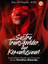Buku Sastra, Transgender, dan Kemanusiaan: Strukturalisme Genetik Atas Taman Api Karya Yonathan Rahardjo