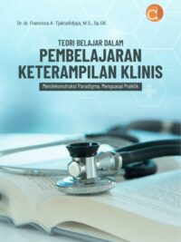 Buku Teori Belajar Dalam Pembelajaran Keterampilan Klinis Mendekonstruksi Paradigma, Menguasai Praktik