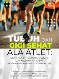Buku Tubuh dan Gigi Sehat Ala Atlet: Olahraga Untuk Power, Agility, dan Kelenturan Tubuh Serta Gigi Sehat Untuk Stamina Kuat