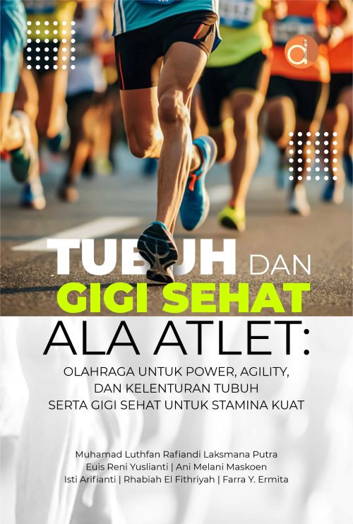 Buku Tubuh dan Gigi Sehat Ala Atlet: Olahraga Untuk Power, Agility, dan Kelenturan Tubuh Serta Gigi Sehat Untuk Stamina Kuat