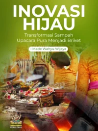 Buku Inovasi Hijau : Transformasi Sampah Upacara Pura Menjadi Briket