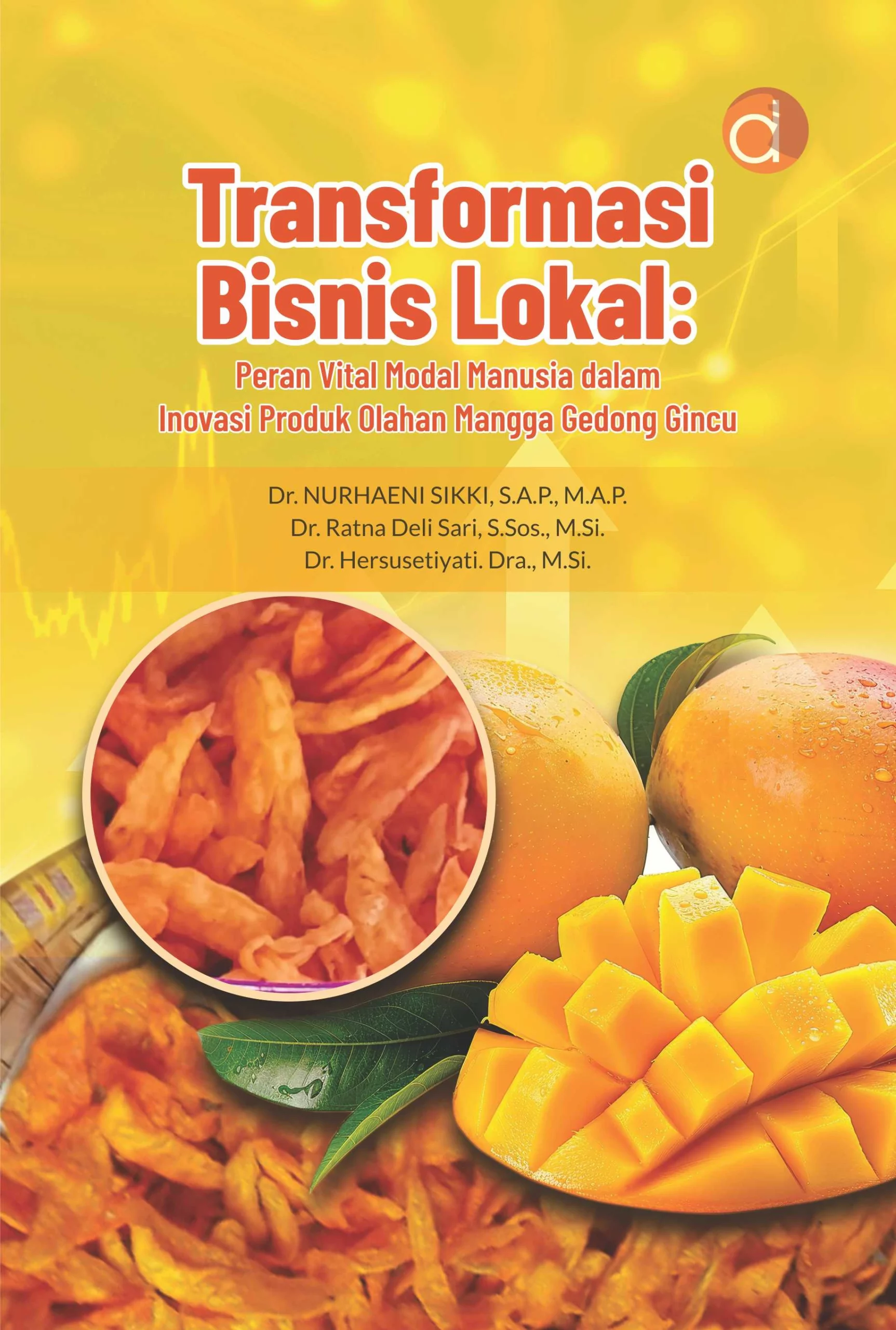 Buku Transformasi Bisnis Lokal: Peran Vital Modal Manusia dalam Inovasi Produk Olahan Mangga Gedong Gincu
