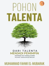 Buku Pohon Talenta Dari Talenta Menjadi Pemimpin Mendalami Teori Sekaligus Praktik Merawat Talenta Sampai Berbuah
