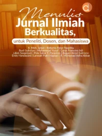 Buku Menulis Jurnal Ilmiah Berkualitas, untuk Peneliti, Dosen, dan Mahasiswa
