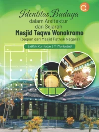 Buku Identitas Budaya dalam Arsitektur dan Sejarah Masjid Taqwa Wonokromo (Bagian Dari Masjid Pathok Negara)