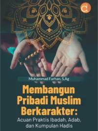 Buku Membangun Pribadi Muslim Berkarakter: Acuan Praktis Ibadah, Adab, Dan Kumpulan Hadis
