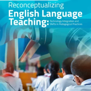 Reconceptualizing English Language Teaching: Technology Integration and Shifts in Pedagogical Practices Book
