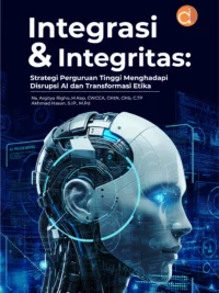 Buku Integrasi & Integritas: Strategi Perguruan Tinggi Menghadapi Disrupsi AI Dan Transformasi Etika