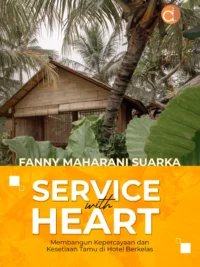 Buku Service with Heart Membangun Kepercayaan dan Kesetiaan Tamu di Hotel Berkelas