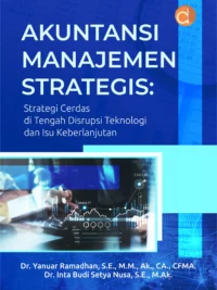 Buku Akuntansi Manajemen Strategis: Strategi Cerdas di Tengah Disrupsi Teknologi dan Isu Keberlanjutan