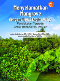 Buku Menyelamatkan Mangrove dengan Hybrid Engineering: Pendekatan Terpadu untuk Rehabilitasi Pesisir