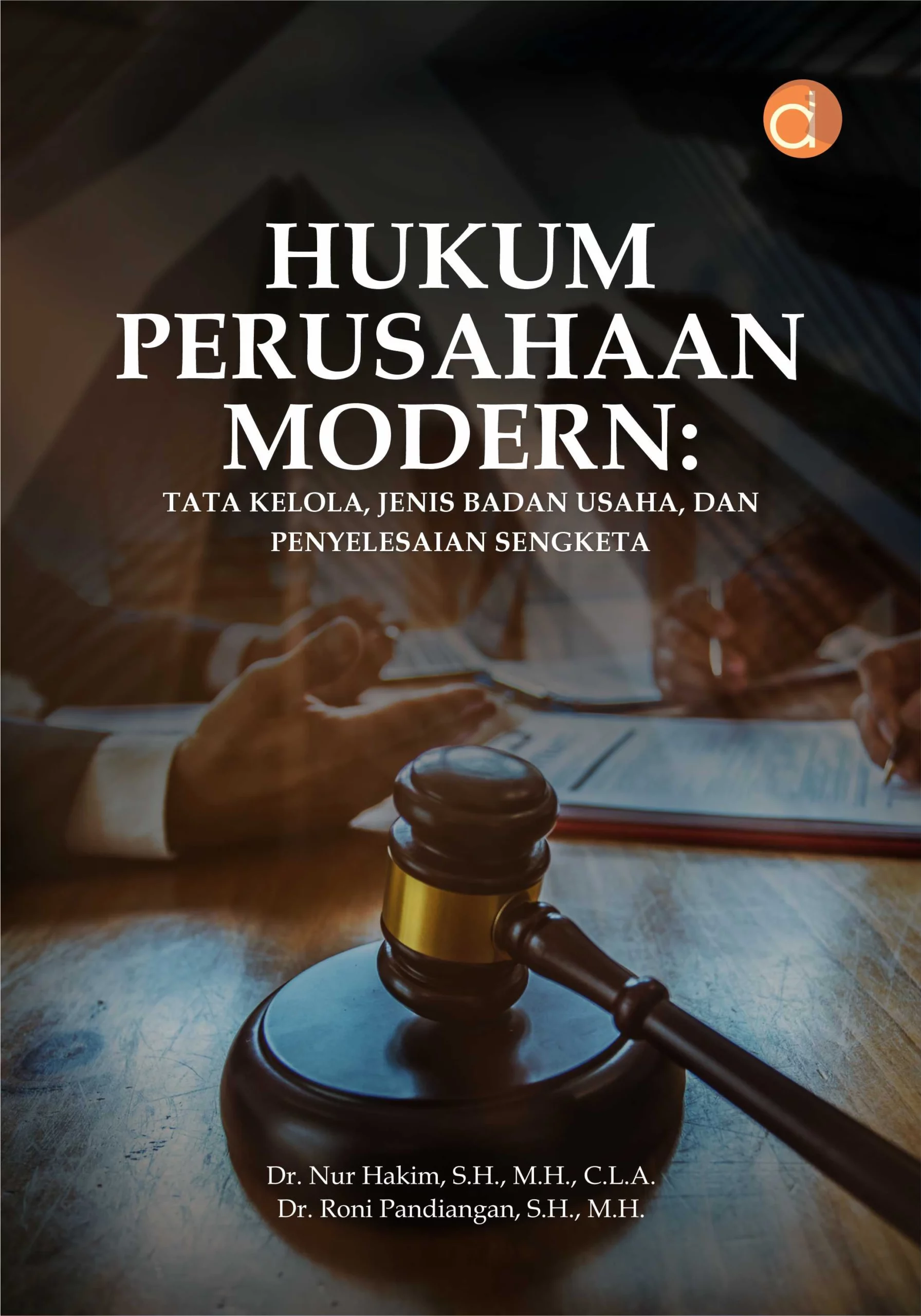 Buku Hukum Perusahaan Modern: Tata Kelola, Jenis Badan Usaha, dan Penyelesaian Sengketa