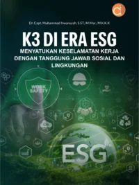 Buku K3 di Era ESG Menyatukan Keselamatan Kerja dengan Tanggung Jawab Sosial dan Lingkungan