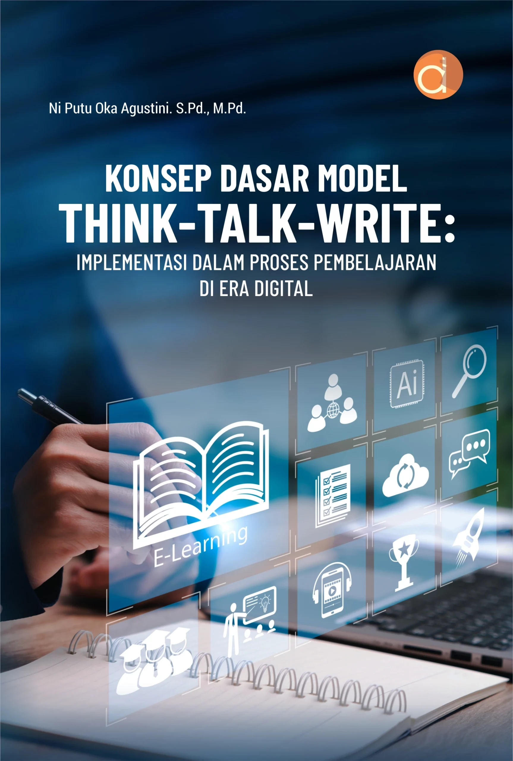 Buku Konsep Dasar Model Think-Talk-Write: Implementasi dalam Proses Pembelajaran di Era Digital