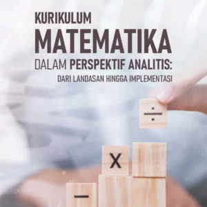 Buku Kurikulum Matematika dalam Perspektif Analitis: dari Landasan Hingga Implementasi