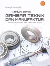 Buku Menguasai Gambar Teknik dan Manufaktur: Konsep, Standar, dan Aplikasi