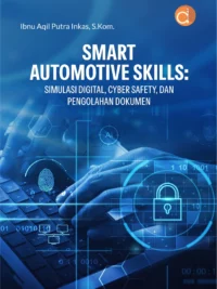 Buku Smart Automotive Skills: Simulasi Digital, Cyber Safety, Dan Pengolahan Dokumen