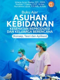 Buku Ajar Asuhan Kebidanan Kesehatan Reproduksi Dan Keluarga Berencana (Konsep, Teori dan Aplikasi)