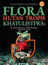 Buku Flora Hutan Tropis Khatulistiwa: Keanekaragaman, Nilai Ekologis, Dan Konservasi
