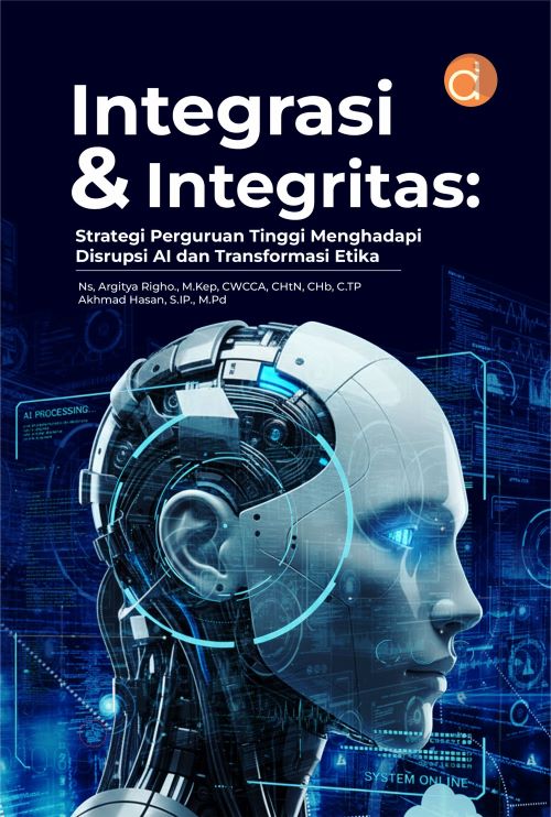 Buku Integrasi & Integritas: Strategi Perguruan Tinggi Menghadapi Disrupsi AI Dan Transformasi Etika