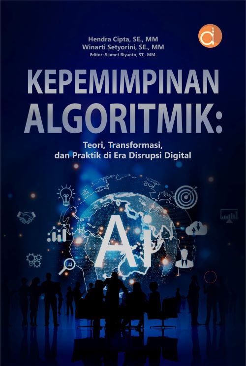Buku Kepemimpinan Algoritmik: Teori, Transformasi, dan Praktik Di Era Disrupsi Digital