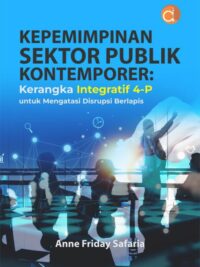 Buku Kepemimpinan Sektor Publik Kontemporer: Kerangka Integratif 4-P untuk Mengatasi Disrupsi Berlapis