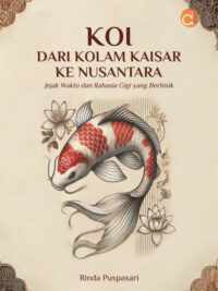 Buku Koi Dari Kolam Kaisar Ke Nusantara Jejak Waktu dan Rahasia Gigi yang Berbisik
