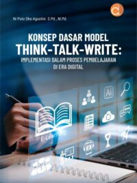 Buku Konsep Dasar Model Think-Talk-Write: Implementasi dalam Proses Pembelajaran di Era Digital