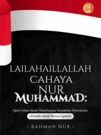 Buku Lailahaillallah Cahaya Nur Muhammad Spirit Islam Dalam Membangun Peradaban Demokratis (Risalah Untuk Semua Agama)