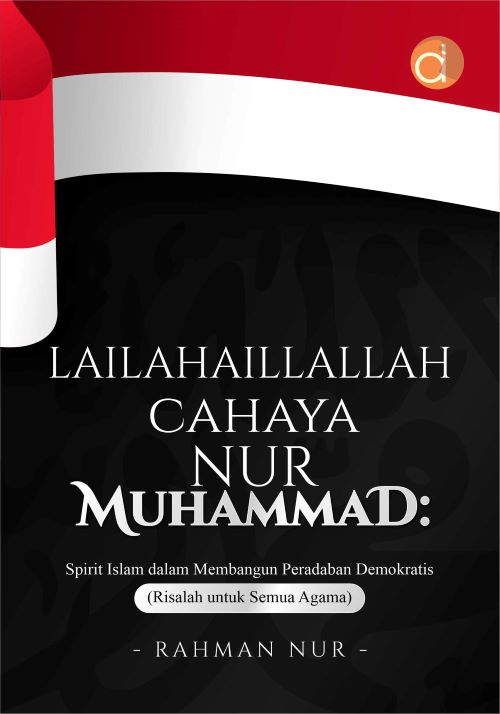 Buku Lailahaillallah Cahaya Nur Muhammad Spirit Islam Dalam Membangun Peradaban Demokratis (Risalah Untuk Semua Agama)
