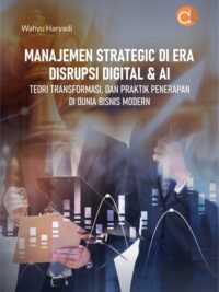 Buku Manajemen Strategic Di Era Disrupsi Digital & Ai Teori Transformasi, Dan Praktik Penerapan Di Dunia Bisnis Modern