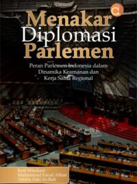 Buku Menakar Diplomasi Parlemen Peran Parlemen Indonesia dalam Dinamika Keamanan dan Kerja Sama Regional