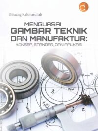 Buku Menguasai Gambar Teknik dan Manufaktur: Konsep, Standar, dan Aplikasi