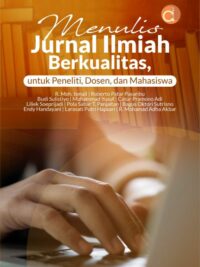 Buku Menulis Jurnal Ilmiah Berkualitas, Untuk Peneliti, Dosen, dan Mahasiswa