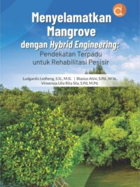 Buku Menyelamatkan Mangrove Dengan Hybrid Engineering: Pendekatan Terpadu Untuk Rehabilitasi Pesisir