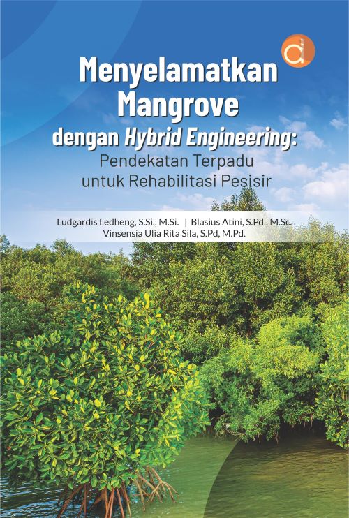 Buku Menyelamatkan Mangrove Dengan Hybrid Engineering: Pendekatan Terpadu Untuk Rehabilitasi Pesisir