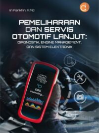 Buku Pemeliharaan Dan Servis Otomotif Lanjut: Diagnostik, Engine Management, Dan Sistem Elektronik