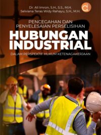 Buku Pencegahan dan Penyelesaian Perselisihan Hubungan Industrial Dalam Perspektif Hukum Ketenagakerjaan