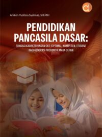 Buku Pendidikan Pancasila Dasar:  Fondasi Karakter Insan Oke (Optimal, Kompeten, Efisien) Bagi Generasi Produktif Masa Depan